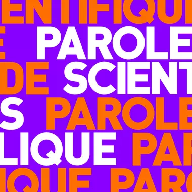 Parole de scientifique